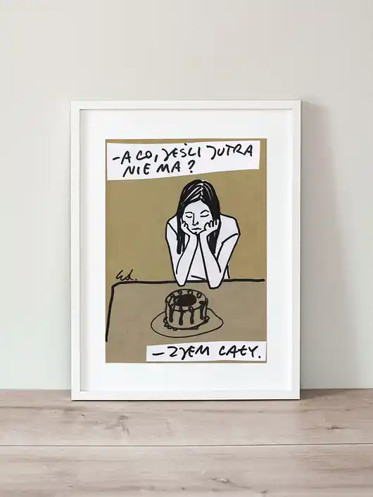 Wysoka jakość Plakat A co, jeśli jutra nie ma? Zjem cały